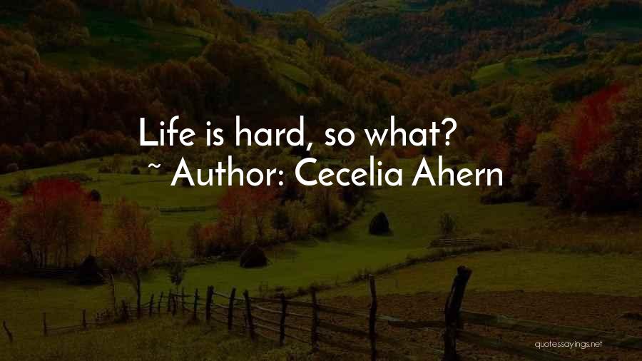 Cecelia Ahern Quotes: Life Is Hard, So What?