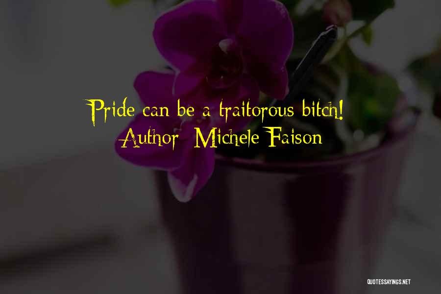 Michele Faison Quotes: Pride Can Be A Traitorous Bitch!