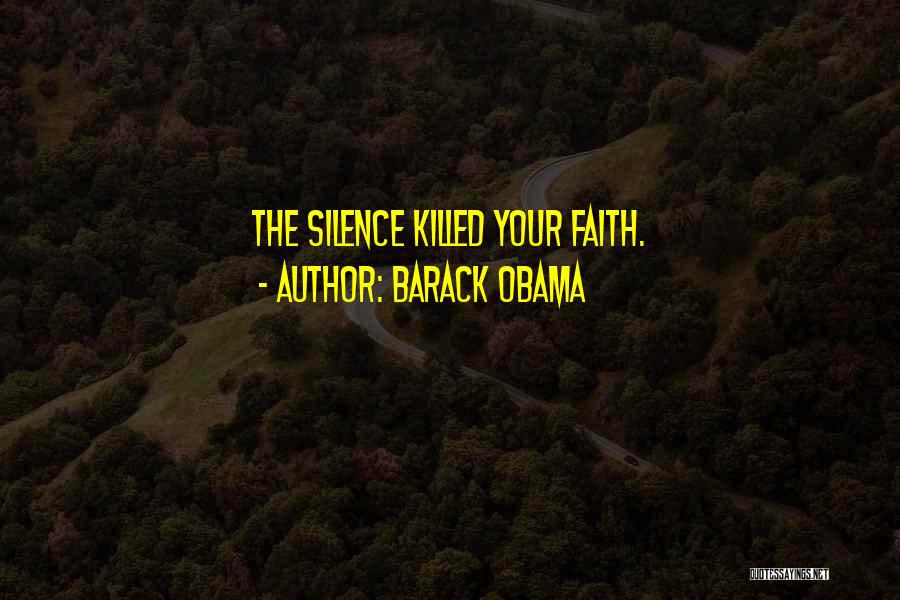 Barack Obama Quotes: The Silence Killed Your Faith.