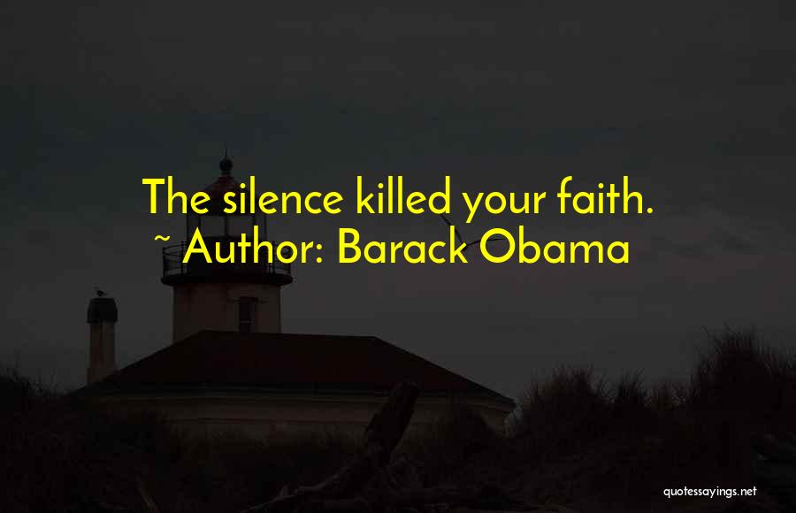 Barack Obama Quotes: The Silence Killed Your Faith.