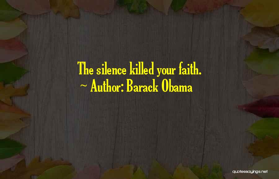 Barack Obama Quotes: The Silence Killed Your Faith.