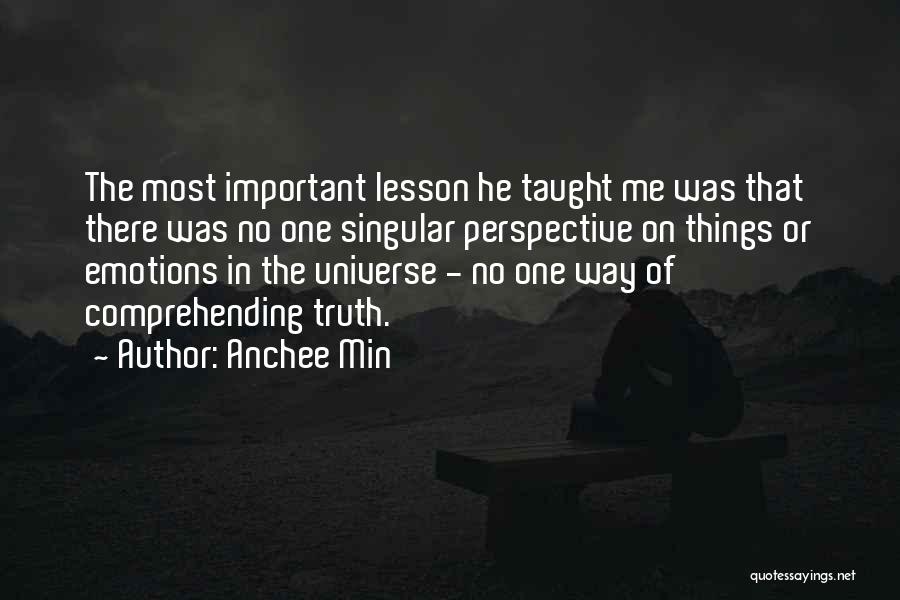 Anchee Min Quotes: The Most Important Lesson He Taught Me Was That There Was No One Singular Perspective On Things Or Emotions In