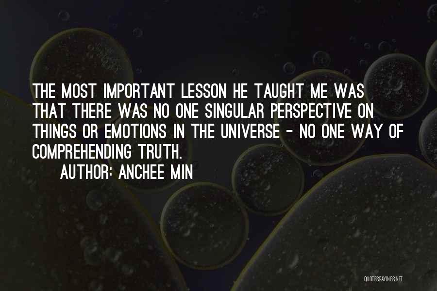 Anchee Min Quotes: The Most Important Lesson He Taught Me Was That There Was No One Singular Perspective On Things Or Emotions In