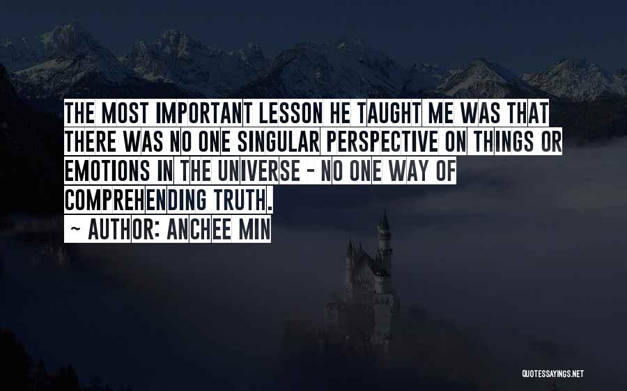 Anchee Min Quotes: The Most Important Lesson He Taught Me Was That There Was No One Singular Perspective On Things Or Emotions In