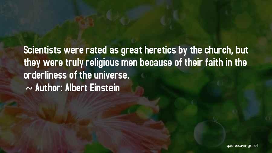 Albert Einstein Quotes: Scientists Were Rated As Great Heretics By The Church, But They Were Truly Religious Men Because Of Their Faith In