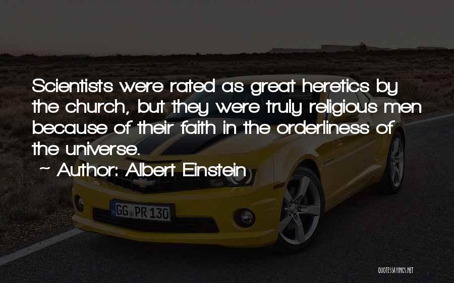 Albert Einstein Quotes: Scientists Were Rated As Great Heretics By The Church, But They Were Truly Religious Men Because Of Their Faith In