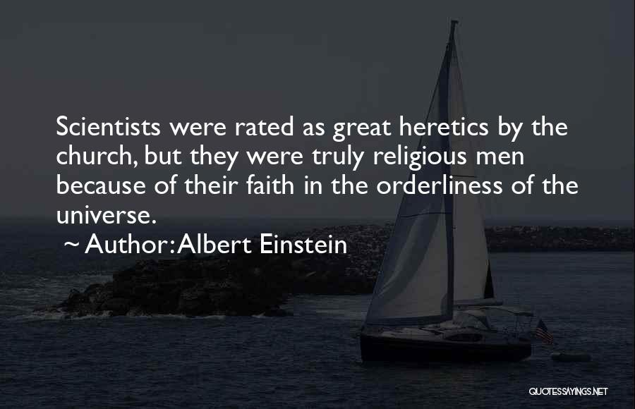 Albert Einstein Quotes: Scientists Were Rated As Great Heretics By The Church, But They Were Truly Religious Men Because Of Their Faith In