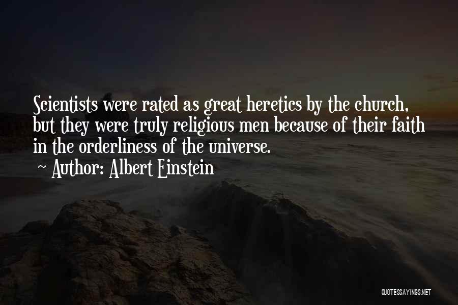 Albert Einstein Quotes: Scientists Were Rated As Great Heretics By The Church, But They Were Truly Religious Men Because Of Their Faith In