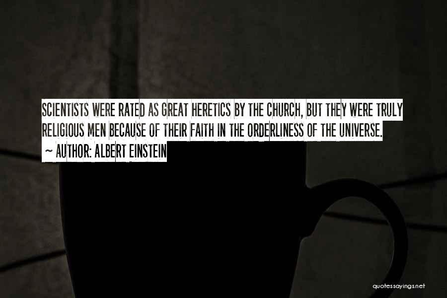 Albert Einstein Quotes: Scientists Were Rated As Great Heretics By The Church, But They Were Truly Religious Men Because Of Their Faith In