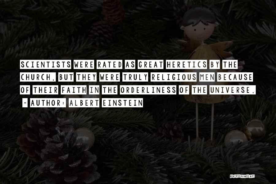 Albert Einstein Quotes: Scientists Were Rated As Great Heretics By The Church, But They Were Truly Religious Men Because Of Their Faith In