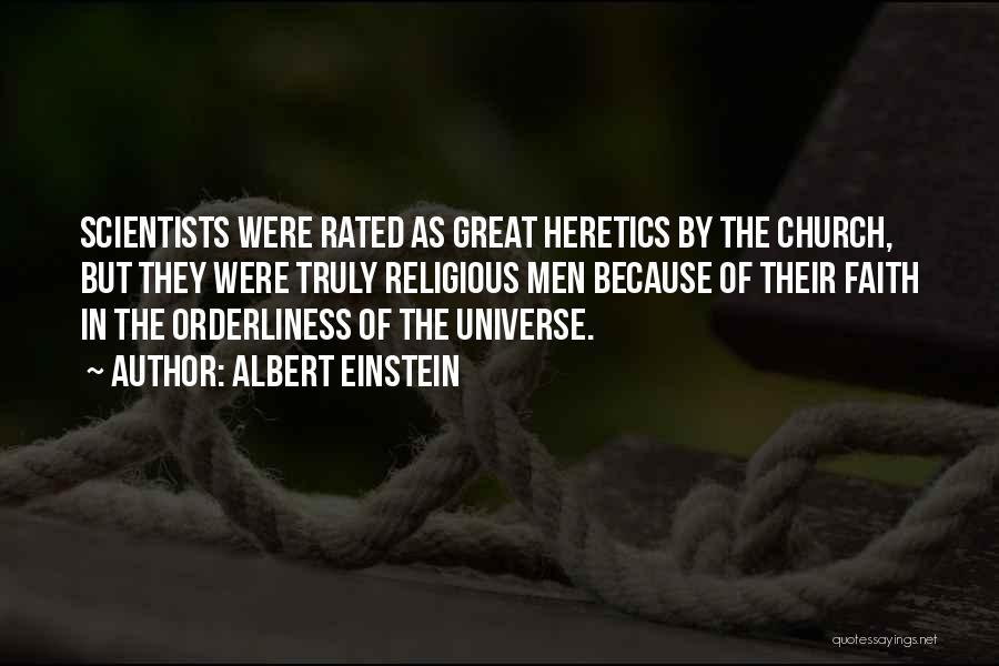 Albert Einstein Quotes: Scientists Were Rated As Great Heretics By The Church, But They Were Truly Religious Men Because Of Their Faith In