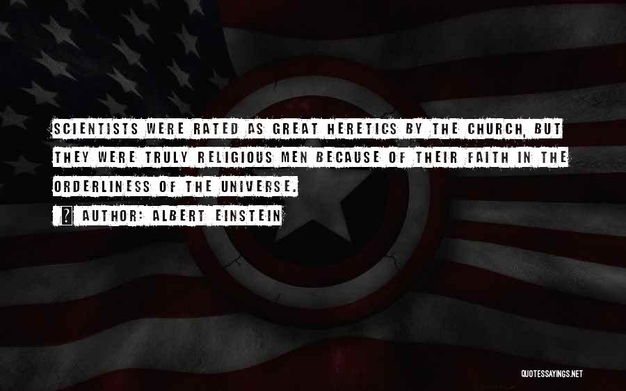 Albert Einstein Quotes: Scientists Were Rated As Great Heretics By The Church, But They Were Truly Religious Men Because Of Their Faith In
