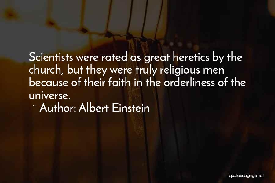 Albert Einstein Quotes: Scientists Were Rated As Great Heretics By The Church, But They Were Truly Religious Men Because Of Their Faith In
