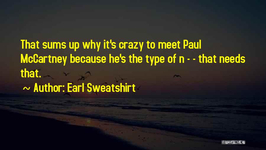 Earl Sweatshirt Quotes: That Sums Up Why It's Crazy To Meet Paul Mccartney Because He's The Type Of N - - That Needs