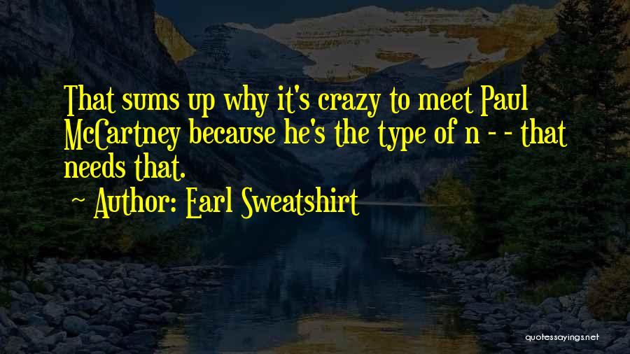 Earl Sweatshirt Quotes: That Sums Up Why It's Crazy To Meet Paul Mccartney Because He's The Type Of N - - That Needs