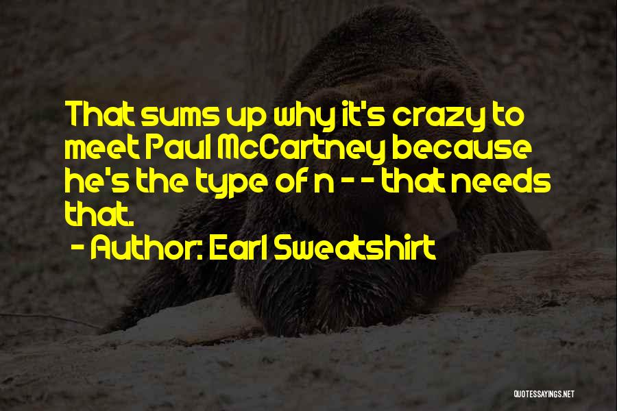 Earl Sweatshirt Quotes: That Sums Up Why It's Crazy To Meet Paul Mccartney Because He's The Type Of N - - That Needs