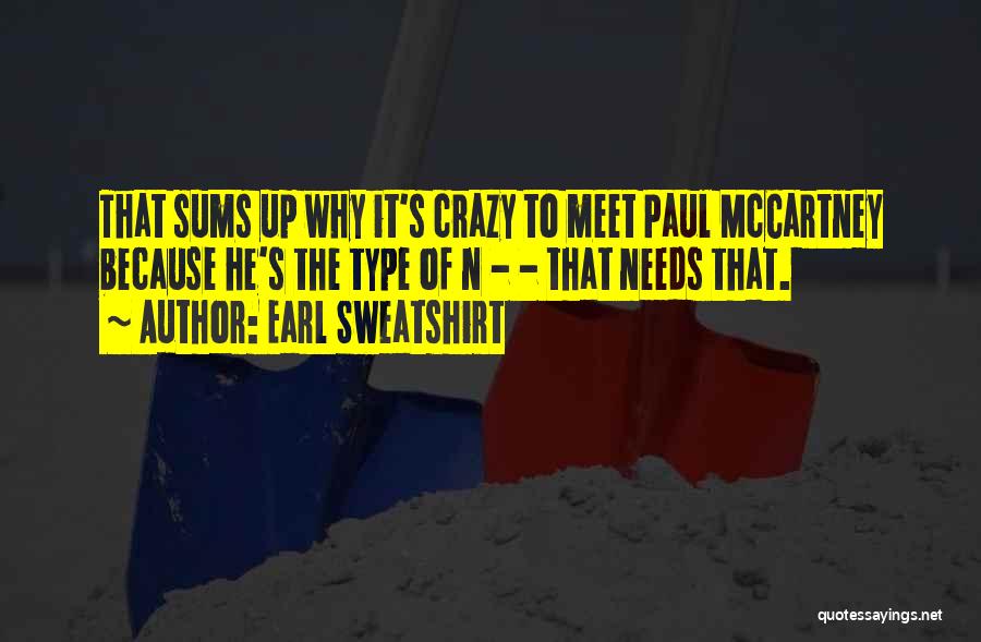 Earl Sweatshirt Quotes: That Sums Up Why It's Crazy To Meet Paul Mccartney Because He's The Type Of N - - That Needs