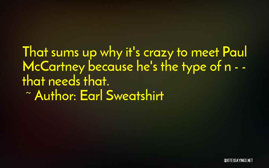 Earl Sweatshirt Quotes: That Sums Up Why It's Crazy To Meet Paul Mccartney Because He's The Type Of N - - That Needs