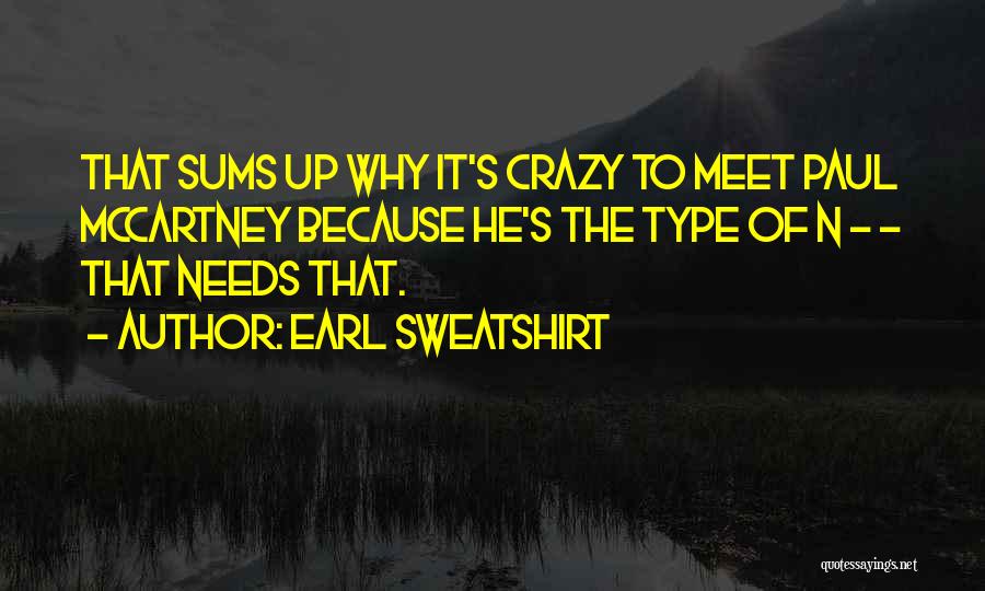 Earl Sweatshirt Quotes: That Sums Up Why It's Crazy To Meet Paul Mccartney Because He's The Type Of N - - That Needs