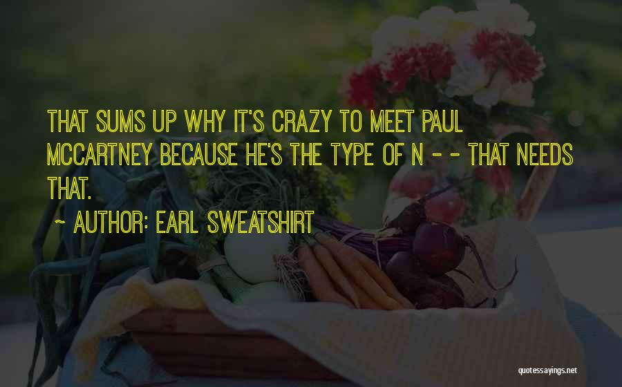 Earl Sweatshirt Quotes: That Sums Up Why It's Crazy To Meet Paul Mccartney Because He's The Type Of N - - That Needs