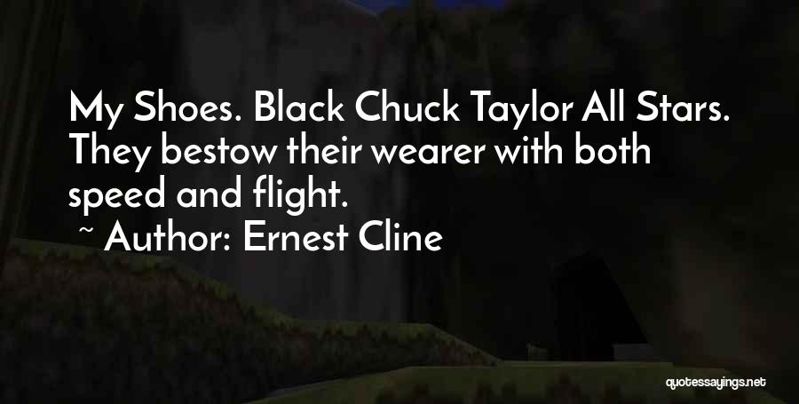 Ernest Cline Quotes: My Shoes. Black Chuck Taylor All Stars. They Bestow Their Wearer With Both Speed And Flight.