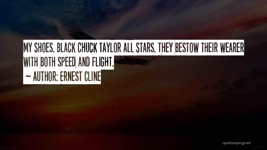Ernest Cline Quotes: My Shoes. Black Chuck Taylor All Stars. They Bestow Their Wearer With Both Speed And Flight.