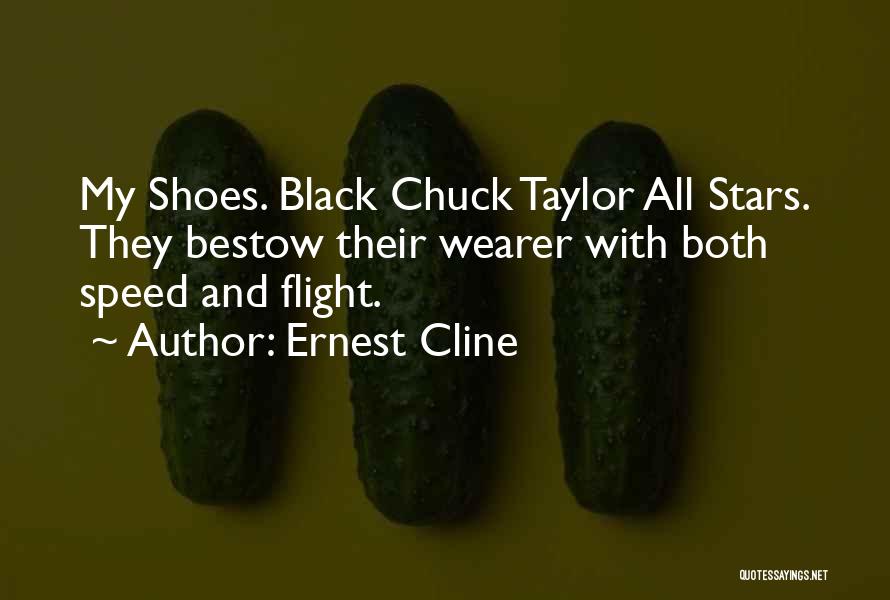 Ernest Cline Quotes: My Shoes. Black Chuck Taylor All Stars. They Bestow Their Wearer With Both Speed And Flight.