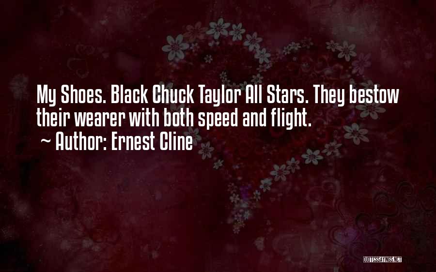 Ernest Cline Quotes: My Shoes. Black Chuck Taylor All Stars. They Bestow Their Wearer With Both Speed And Flight.