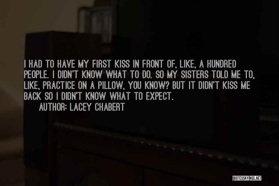Lacey Chabert Quotes: I Had To Have My First Kiss In Front Of, Like, A Hundred People. I Didn't Know What To Do.
