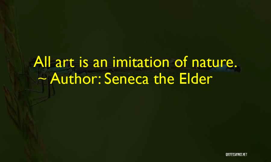 Seneca The Elder Quotes: All Art Is An Imitation Of Nature.
