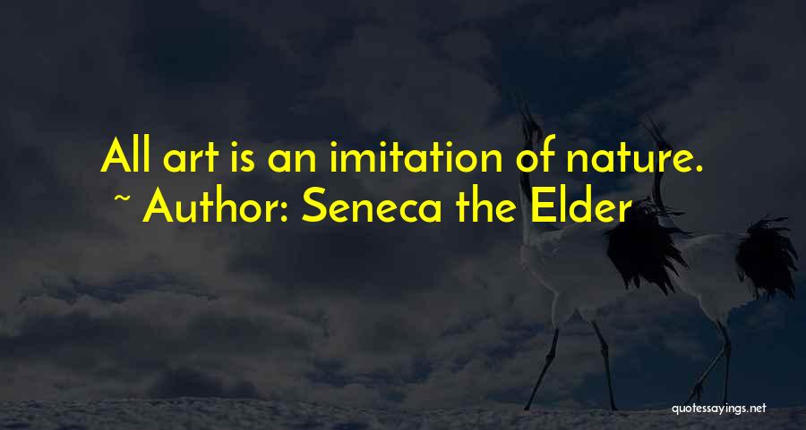 Seneca The Elder Quotes: All Art Is An Imitation Of Nature.