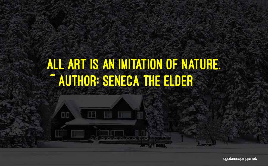 Seneca The Elder Quotes: All Art Is An Imitation Of Nature.