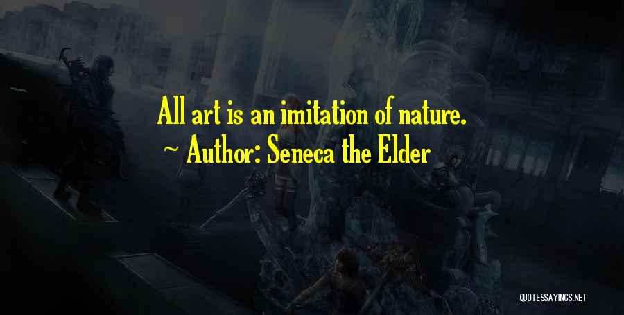 Seneca The Elder Quotes: All Art Is An Imitation Of Nature.