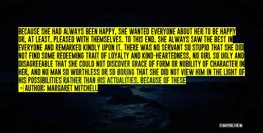 Margaret Mitchell Quotes: Because She Had Always Been Happy, She Wanted Everyone About Her To Be Happy Or, At Least, Pleased With Themselves.