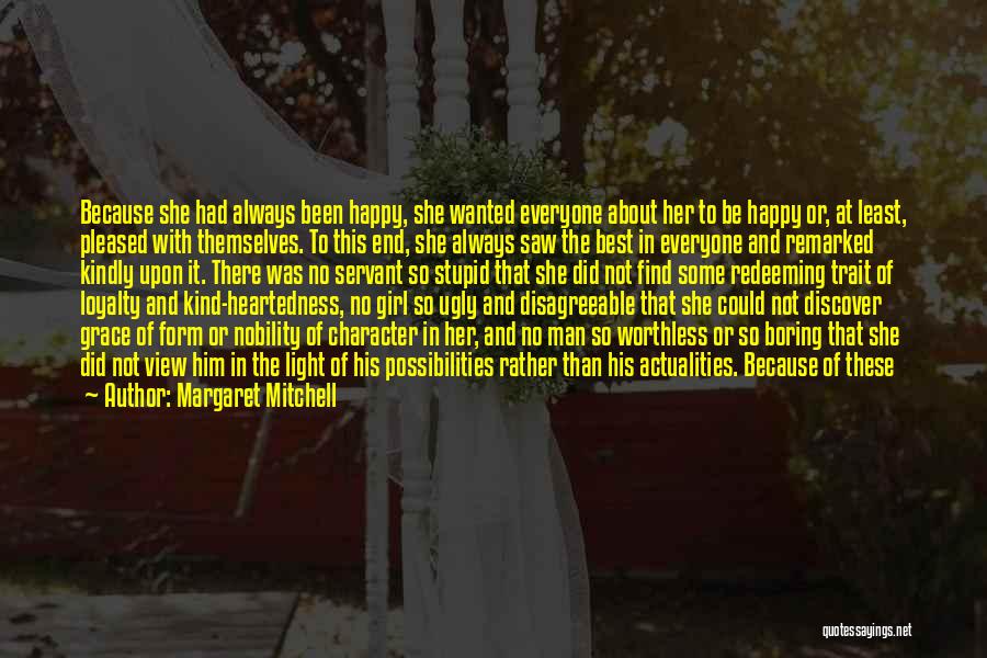 Margaret Mitchell Quotes: Because She Had Always Been Happy, She Wanted Everyone About Her To Be Happy Or, At Least, Pleased With Themselves.