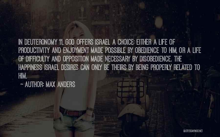 Max Anders Quotes: In Deuteronomy 11, God Offers Israel A Choice; Either A Life Of Productivity And Enjoyment Made Possible By Obedience To