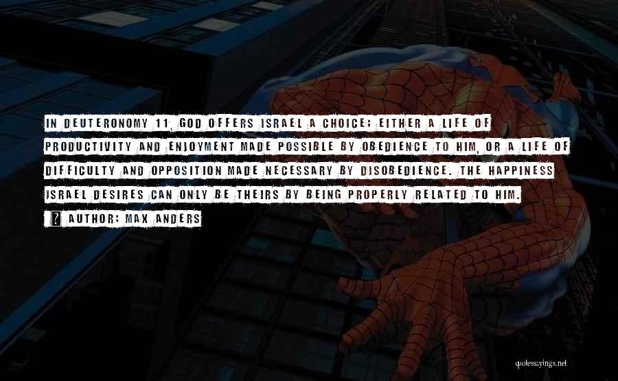 Max Anders Quotes: In Deuteronomy 11, God Offers Israel A Choice; Either A Life Of Productivity And Enjoyment Made Possible By Obedience To