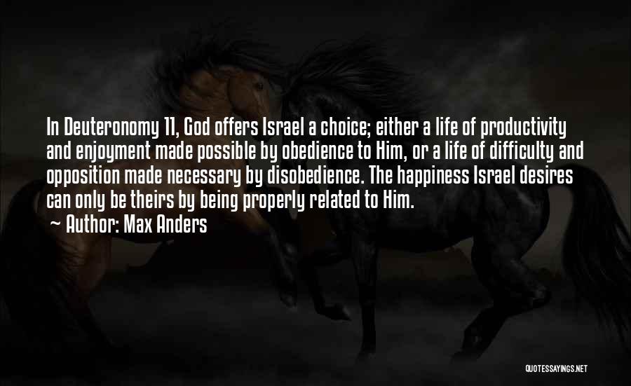 Max Anders Quotes: In Deuteronomy 11, God Offers Israel A Choice; Either A Life Of Productivity And Enjoyment Made Possible By Obedience To
