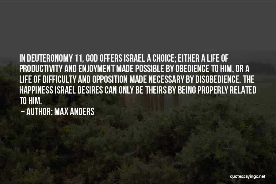 Max Anders Quotes: In Deuteronomy 11, God Offers Israel A Choice; Either A Life Of Productivity And Enjoyment Made Possible By Obedience To