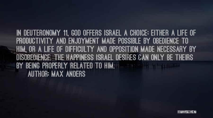 Max Anders Quotes: In Deuteronomy 11, God Offers Israel A Choice; Either A Life Of Productivity And Enjoyment Made Possible By Obedience To