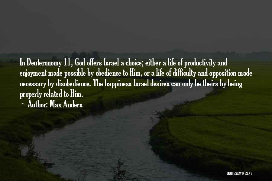 Max Anders Quotes: In Deuteronomy 11, God Offers Israel A Choice; Either A Life Of Productivity And Enjoyment Made Possible By Obedience To