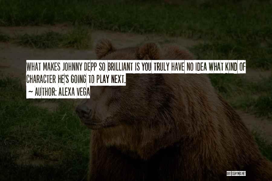 Alexa Vega Quotes: What Makes Johnny Depp So Brilliant Is You Truly Have No Idea What Kind Of Character He's Going To Play