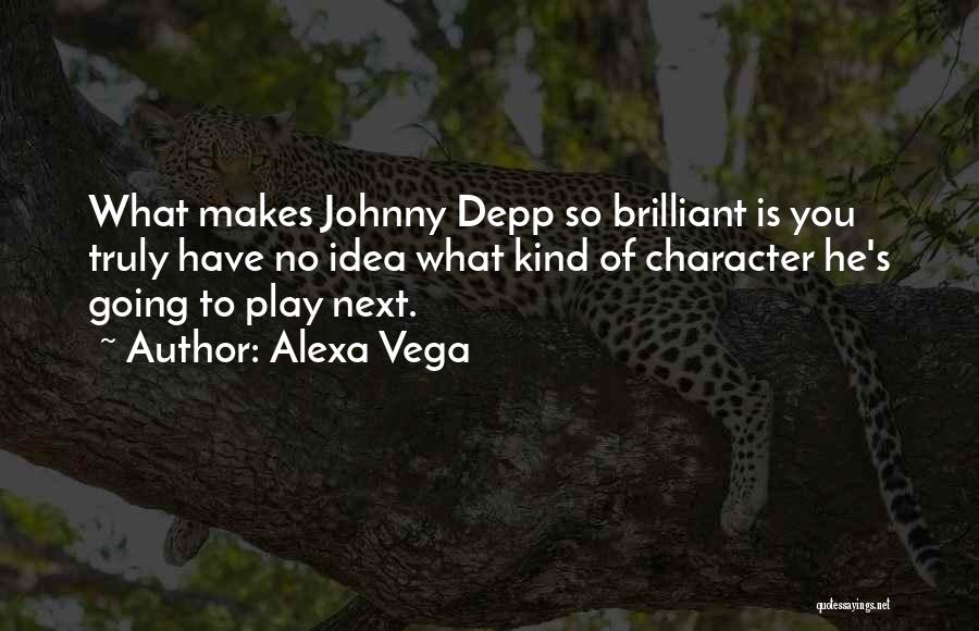 Alexa Vega Quotes: What Makes Johnny Depp So Brilliant Is You Truly Have No Idea What Kind Of Character He's Going To Play