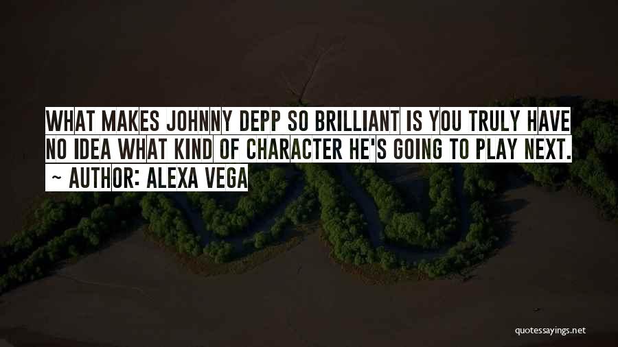 Alexa Vega Quotes: What Makes Johnny Depp So Brilliant Is You Truly Have No Idea What Kind Of Character He's Going To Play