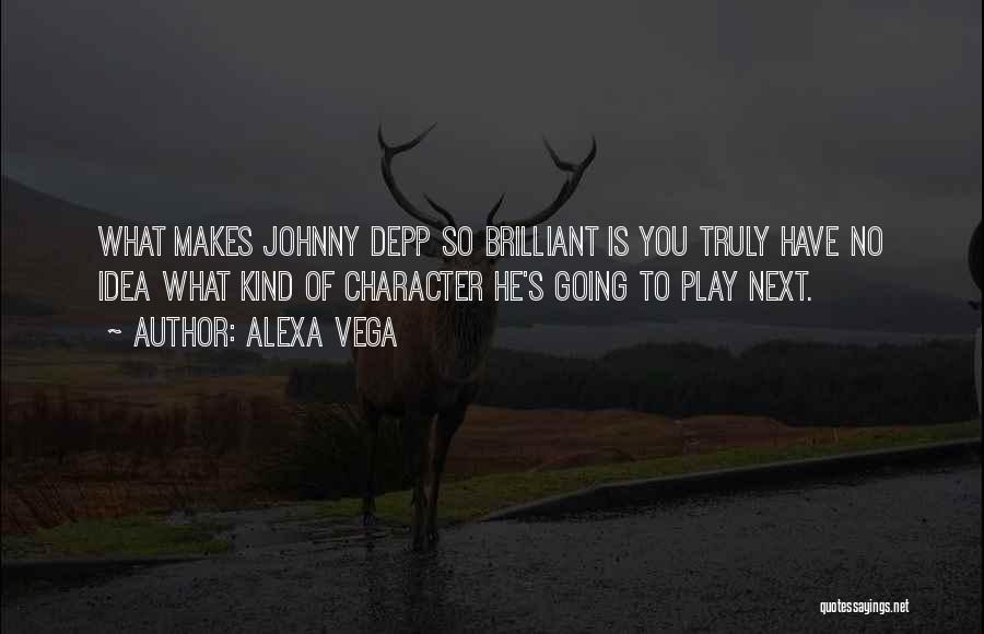 Alexa Vega Quotes: What Makes Johnny Depp So Brilliant Is You Truly Have No Idea What Kind Of Character He's Going To Play