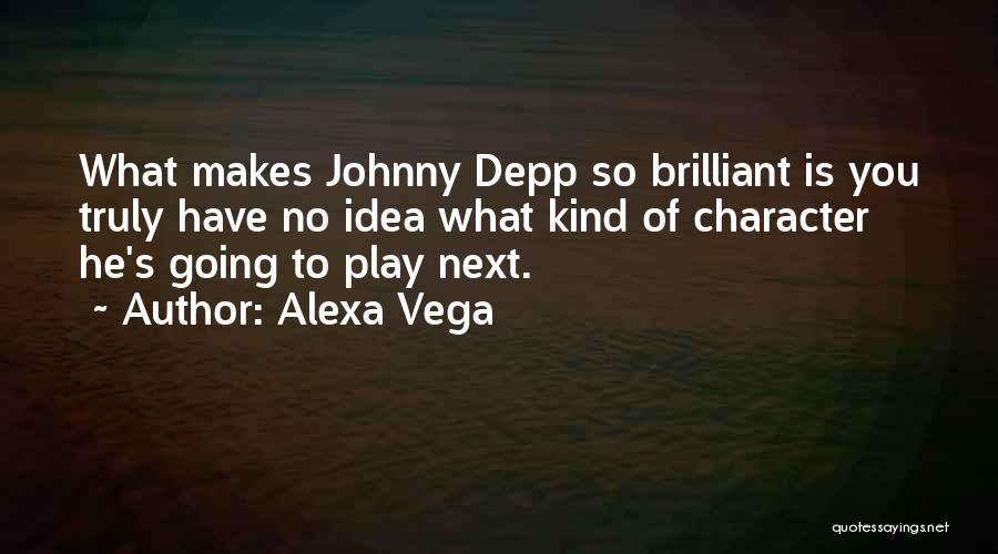Alexa Vega Quotes: What Makes Johnny Depp So Brilliant Is You Truly Have No Idea What Kind Of Character He's Going To Play