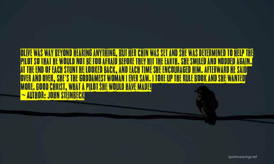 John Steinbeck Quotes: Olive Was Way Beyond Hearing Anything, But Her Chin Was Set And She Was Determined To Help The Pilot So