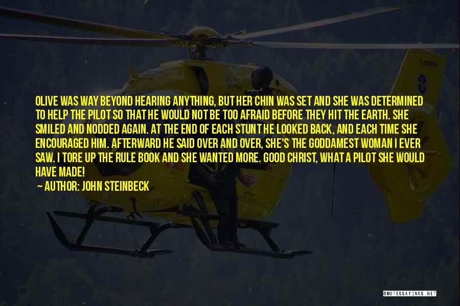 John Steinbeck Quotes: Olive Was Way Beyond Hearing Anything, But Her Chin Was Set And She Was Determined To Help The Pilot So