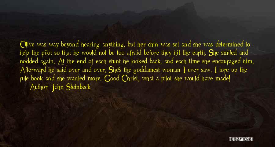 John Steinbeck Quotes: Olive Was Way Beyond Hearing Anything, But Her Chin Was Set And She Was Determined To Help The Pilot So