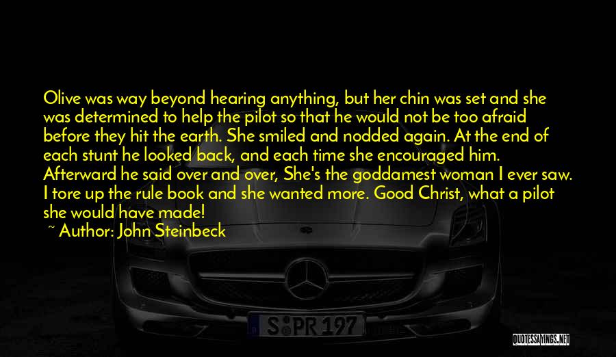 John Steinbeck Quotes: Olive Was Way Beyond Hearing Anything, But Her Chin Was Set And She Was Determined To Help The Pilot So